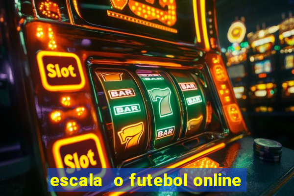 escala  o futebol online